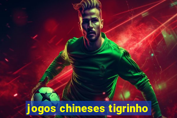 jogos chineses tigrinho